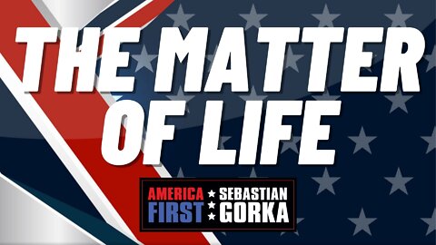 The Matter of Life. Tracy Robinson with Sebastian Gorka on AMERICA First