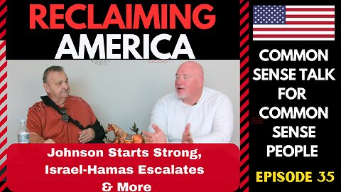 Reclaiming America (Ep:35) Johnson Starts Strong, Israel-Hamas Escalates & More