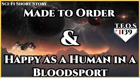 Made to Order & Happy as a Human in a Bloodsport | Humans are Space Orcs | HFY | TFOS1139