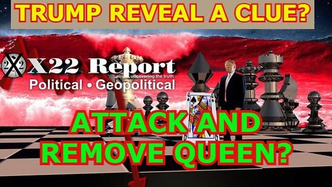 X22 REPORT UPDATE 3/30/22 - TRUMP REVEAL A CLUE?!! ATTACK AND REMOVE QUEEN?!!!