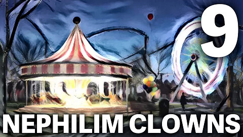 The NEPHILIM Looked Like CLOWNS - 9 - The Carnival