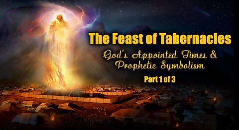 The Feast of Tabernacles - God's Appointed Times & Prophetic Symbolism 1 of 3