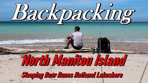 Backpacking North Manitou Island With Dan Becker and UGQ | Sleeping Bear Dunes National Lakeshore