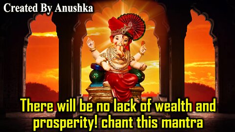 There will be no lack of wealth and prosperity! chant this mantra