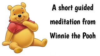 A Meditation with Winnie the Pooh