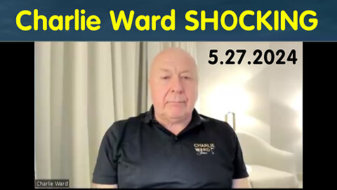 Charlie Ward SHOCKING News May 27, 2024
