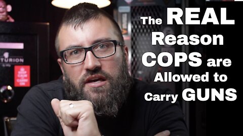 The REAL Reason COPS are Allowed to Carry GUNS