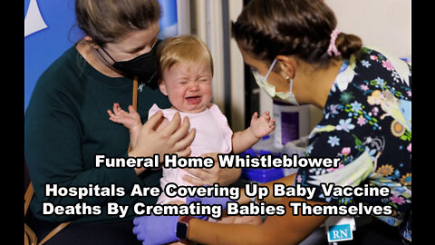 Funeral Home Whistleblower: Hospitals Are Covering Up Baby Vaccine Deaths By Cremating Babies