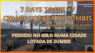 7 Days to die #07 CIDADE LOTADA DE ZUMBIS - Programador Jogando