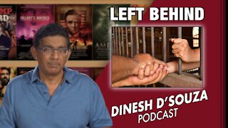 LEFT BEHIND Dinesh D’Souza Podcast Ep147
