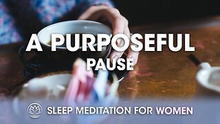 A Purposeful Pause // Sleep Meditation for Women