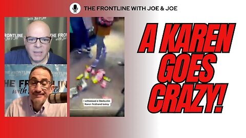 I Witnessed a Karen Today! | The FRONTLINE with Joe & Joe