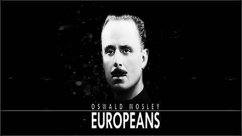 Oswald Mosley : Europeans (2016) | Spero Patria