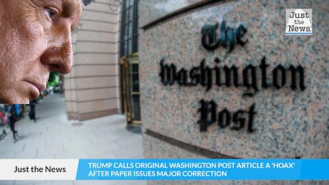 Trump calls original Washington Post article a ‘hoax’ after paper issues major correction