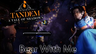 Tandem: A Tale of Shadows - Bear With Me