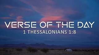 May 20, 2023 - 1 Thessalonians 1:8 // Verse of the Day