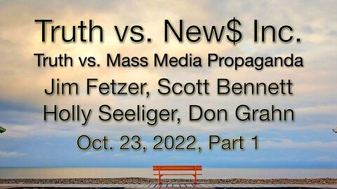 Truth vs. NEW$ Part 1 (23 October 2023) with Don Grahn, Scott Bennett, and Holly Seeliger