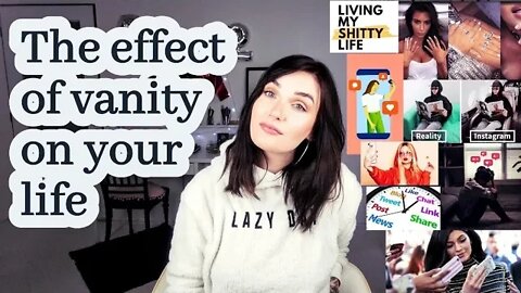 Vanity is ruining your life here's why...