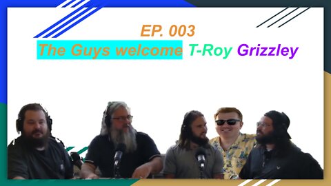 Ep. 003 The Guys welcome T-Roy Grizzley