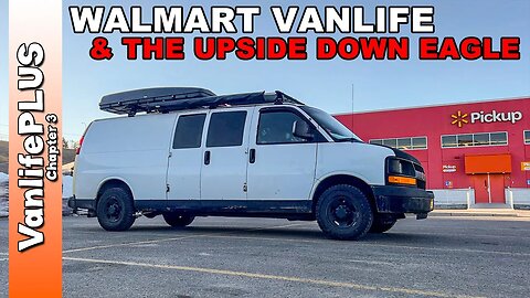 VANLIFE Canada - Living at Walmart & The Upside Down Eagle