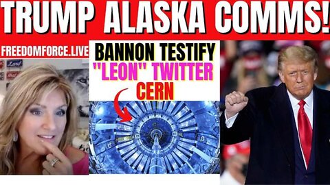 TRUMP ALASKA COMMS - ELON TWITTER, BANNON TESTIFY, CERN 7-10-22 - TRUMP NEWS