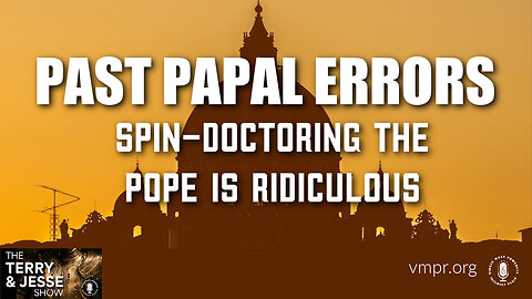 29 Dec 23, T&J: Past Papal Errors: Spin-Doctoring the Pope Is Ridiculous