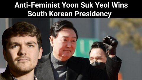 Nick Fuentes || Anti-Feminist Yoon Suk Yeol Wins South Korean Presidency