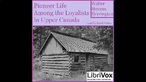 Pioneer Life Among The Loyalists In Upper Canada by Walter Stevens Herrington - FULL AUDIOBOOK
