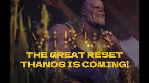 The Great Reset: Thanos is Coming!
