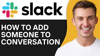 HOW TO ADD SOMEONE TO CONVERSATION ON SLACK