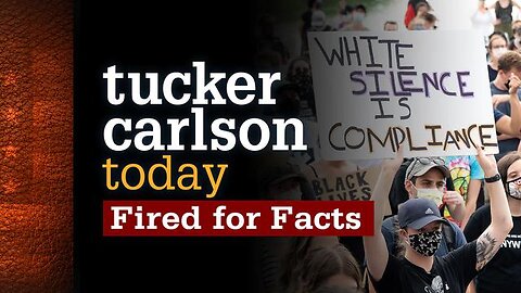 Fired for Facts | Tucker Carlson Today