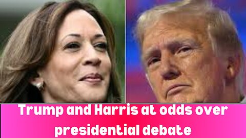 Trump and Harris at odds over presidential debate