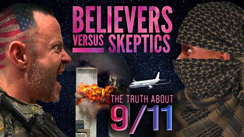 Believers vs Skeptics Episode 4: The Truth About 9/11