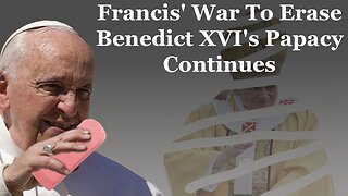 Francis' War To Erase The Papacy Of Benedict XVI Continues