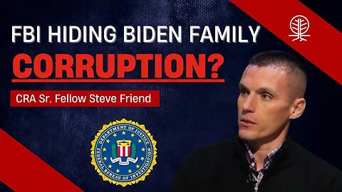 Steve Friend BLASTS the FBI for its Handling of a Source Document Alleging Biden Family Corruption