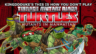 This is How You DON'T Play TMNT Mutants in Manhatten - Death Edition -KingDDDuke TiHYDP # 170