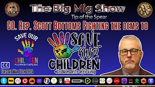 CO. REP. SCOTT BOTTOMS FIGHTING THE DEMS TO SAVE OUR CHILDREN |EP235