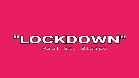 Pandemic Blues: "Lockdown" - Paul St. Blaise is '...sharing the sentence...' of Social Confinement