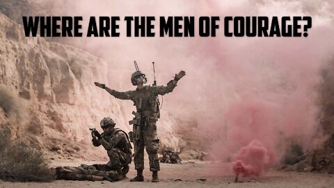 Where Are the Men of Courage?