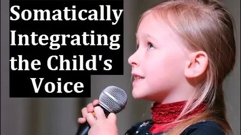 Are you Speaking From your Adult Self or a Young Part? Integrate the Child's voice Somatically