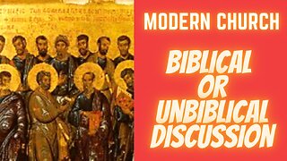 Modern Day Church - Biblical or Unbiblical discussion