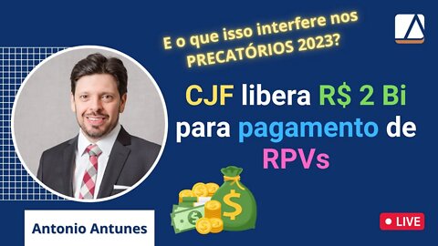 CJF libera R$ 2 bilhões para pagar RPVs (E o que isso interfere nos PRECATÓRIOS?)