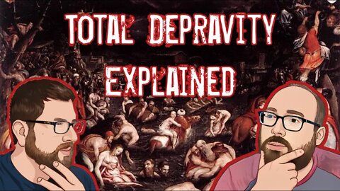 Total Depravity Explained