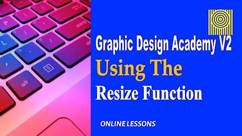 Graphic Design Academy V2 Using The Resize Function