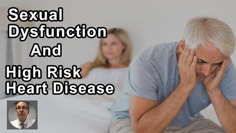 Sexual Dysfunction Suggests High Risk For Heart Disease - Joel Kahn, MD - Interview