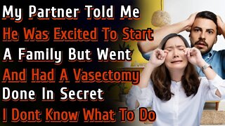 (With UPDATE) My Fiance Went And Had A Vasectomy Behind My Back When We We’re Trying For A Baby!