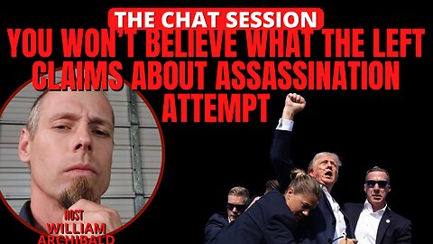 YOU WON'T BELIEVE WHAT THE LEFT CLAIMS ABOUT ASSASSINATION ATTEMPT | THE CHAT SESSION