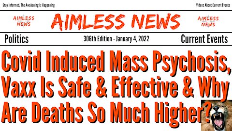 Covid Induced Mass Psychosis, Vaxx Is Safe & Effective & Why Are Deaths So Much Higher?