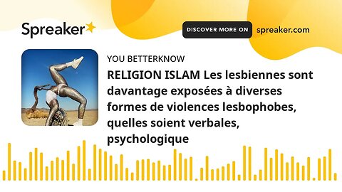 RELIGION ISLAM Les lesbiennes sont davantage exposées à diverses formes de violences lesbophobes, qu