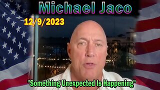 Michael Jaco HUGE Intel 12/5/23: "Something Unexpected Is Happening"